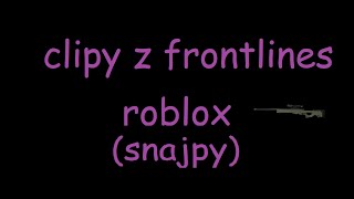 clipy z frontlines roblox [upl. by Nanyk536]