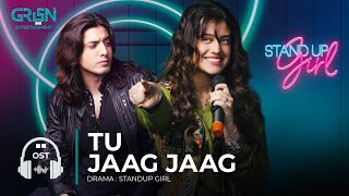 Standup Girl OST  Tu Jaag Jaag  Zara Noor Abbas  Danyal Zafar  Green TV [upl. by Nikkie]