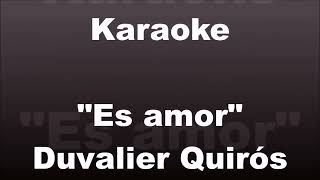 Karaoke 🎤  Es amor  Duvalier Quirós [upl. by Pudens]