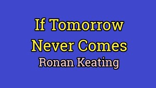 If Tomorrow Never Comes  Ronan Keating Lyrics Video [upl. by Faxan]