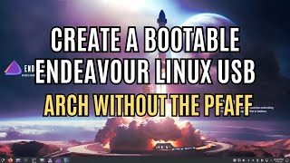 How To Create A Bootable EndeavourOS Linux USB Drive [upl. by Anerahs]