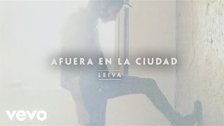 Leiva  Afuera en la Ciudad Audio [upl. by Owena]