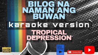 BILOG NA NAMAN ANG BUWAN KARAOKE by TROPICAL DEPRESSION [upl. by Mauricio]