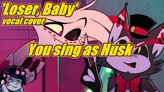 Loser Baby  Karaoke  You Sing as Husk [upl. by Marianna]