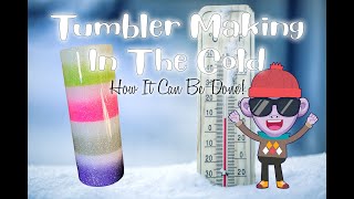 Tumbler Making in the Cold  How To Do It [upl. by Lednic]