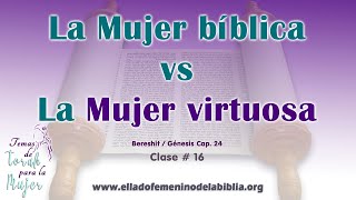 Tema 16  La Mujer Bíblica vs la Mujer Virtuosa  Temas de Toráh para la mujer [upl. by Atile950]