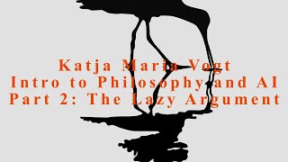 Part 2 of Philosophy and AI The Lazy Argument by Katja Maria Vogt [upl. by Nnaarat573]