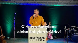 Cirkev v Babylone alebo Babylon v Cirkvi  Ivan Zuštiak  KC Oheň [upl. by Enuj496]