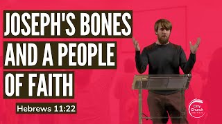 Josephs Bones and a People of Faith  A Sermon on Hebrews 1122 [upl. by Yetnruoc]