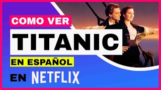 TITANIC EN NETFLIX 🔥 🚢 ¿Cómo ver la película de Titanic en Netflix en español FULL HD ✅ [upl. by Thgirw]