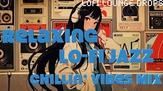 Relax lofi JAZZ MIX quotChillin’ Vibes MIXquot Perfect Background for Relaxing Study and Work [upl. by Nivre]