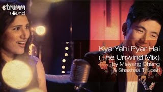 Kya Yahi Pyar Hai The Unwind Mix by Meiyang Chang amp Shashaa Tirupati [upl. by Eifos]