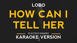 How Can I Tell Her  Lobo Karaoke Version [upl. by Titania]