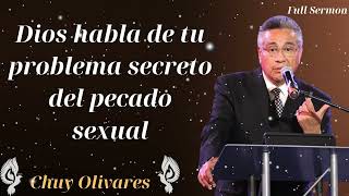 Dios habla de tu problema secreto del pecado sexual  Chuy Olivares 2024 [upl. by Concepcion286]