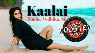 Kaalai  Kaala Kaala Bass Boosted Song  Simbu Vedhika Nila Music G V Prakash Kumar [upl. by Roberta]