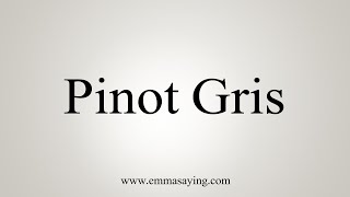 How To Say Pinot Gris [upl. by Yrellav349]