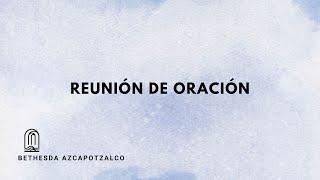 Reunión de Oración  En Su Presencia  Bethesda Azcapotzalco [upl. by Randi504]