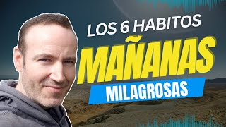 LOS 6 HABITOS DE LAS MAÑANAS MILAGROSAS Enfoque Productividad y Desarrollo Personal [upl. by Crescen]