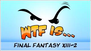 ► WTF Is  Final Fantasy XIII  2  Part 6 [upl. by Riaj880]