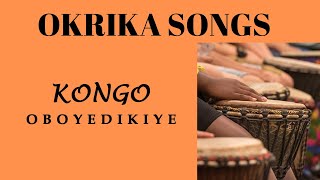 OKRIKA SONGS KONGO  OBOYEDIKIYE [upl. by Annig]