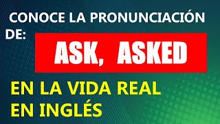 ESTA ES LA VERDADERA PRONUNCIACIÓN DE quotASKquot quotASKEDquot EN LA VIDA REAL EN INGLÉS [upl. by Elder303]