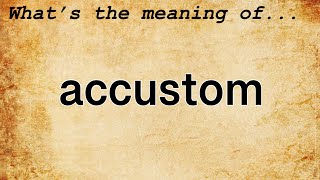 Accustom Meaning  Definition of Accustom [upl. by Mcclenaghan]