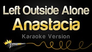 Anastacia  Left Outside Alone Karaoke Version [upl. by Demaggio]