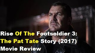 Rise Of The Footsoldier 3 The Pat Tate Story 2017 Movie Review [upl. by Ummersen608]