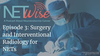 NETWise Episode 3 Surgical Treatments and Interventional Radiology for NETS [upl. by Akirret591]