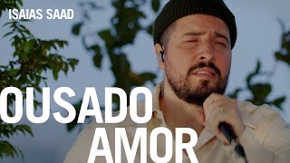 Isaias Saad  Ousado Amor Na Casa [upl. by Eetnahc]