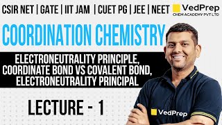 Coordination Chemistry CSIR NET  Electroneutrality  Lec1  GATEIIT JAM  VedPrep Chem Academy [upl. by Arolf]