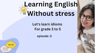 Simple idioms grade 3 to 5 English vocabulary learn with fun  speaking English language [upl. by Terr]