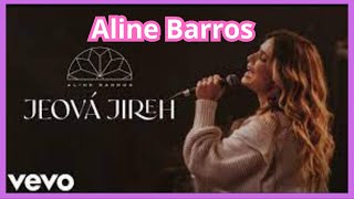 ALINE BARROS  JEOVÁ JIREH músicagospel [upl. by Jason349]