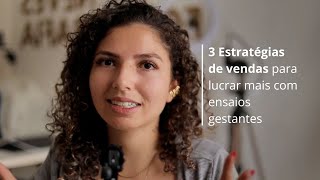 3 Estratégias de vendas para lucrar com ensaios gestantes [upl. by Nooj]