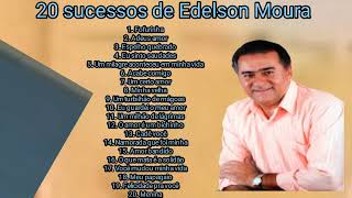 Os 20 Grandes Sucessos de Edelson Moura AntigosNovos Sucessos [upl. by Egon559]