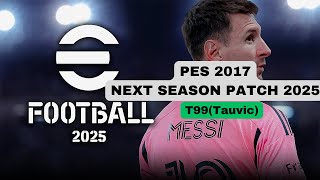 PES 2017 NEXT SEASON PATCH 2025 T99 PATCH [upl. by Tatiana]