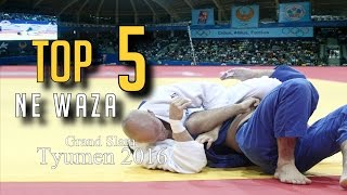 TOP 5 NE WAZA  Grand Slam Tyumen 2016  JudoHeroes [upl. by Kiyohara146]