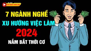 7 NGÀNH NGHỀ SẼ TRỞ THÀNH XU HƯỚNG VIỆC LÀM 2024  NGÀNH THỨ 7 ĐẶC BIỆT HOT [upl. by Ecirtnahs]