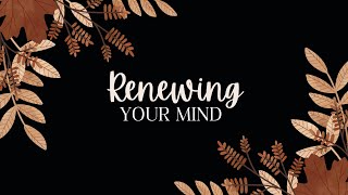 Renewing Your Mind  11102024 [upl. by Nired]