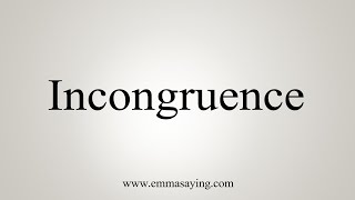 How To Say Incongruence [upl. by Ainnet]