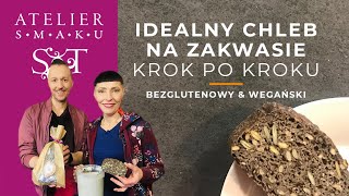 335 Idealny CHLEB NA ZAKWASIE bezglutenowy i wegański – 🍞🍴– KROK PO KROKU  Atelier Smaku [upl. by Nirehtak]