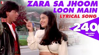 Lyrical  Zara Sa Jhoom Loon Main  Dilwale Dulhania Le Jayenge  Shah Rukh Khan Kajol  DDLJ Songs [upl. by Nosiaj251]