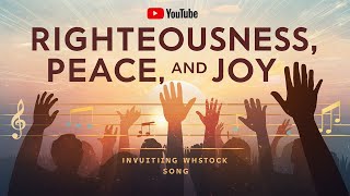 Righteousness Peace and Joy Uplifting Worship Song  KingdomOfGod Righteousness Peace Joy [upl. by Bloem]