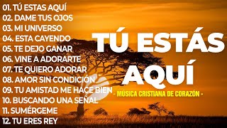 TU ESTÁS AQUÍ 🙌 Poderosas Alabanzas De Adoracion Mix  Musica Cristiana 2024 [upl. by Drarej]