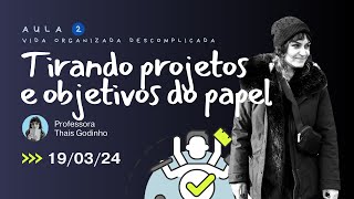 Tirando seus projetos e objetivos do papel  Aula 2 da Semana da Vida Organizada Descomplicada [upl. by Coyle]