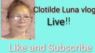 Clotilde Luna Vlog is live  59 welcome Pasok lang mga lalabs7 [upl. by Ghassan]