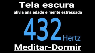 Tela Escura com Música na Frequência 432 Hz pra Dormir Meditar e Relaxar Profundamente [upl. by Ube]