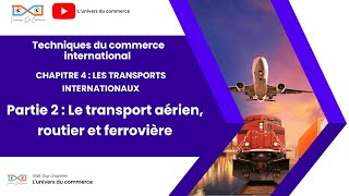 Commerce international chapitre 4 partie 2 le transport Aérien routier et ferroviaire [upl. by Ainotna]