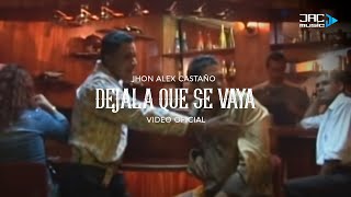 DEJALA QUE SE VAYA  Jhon Alex Castaño [upl. by Ibby790]