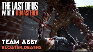 All NO RETURN Bloater Death Scenes for TEAM ABBY  The Last of Us 2 Remastered [upl. by Nilyad966]